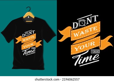 Dont Waste Your Time T Shirt Design