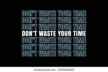 Dont waste your time t shirt typography t shirt