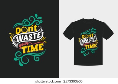 don't waste your time t shirt design