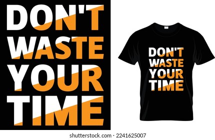 don't waste your time ....t-shirt design