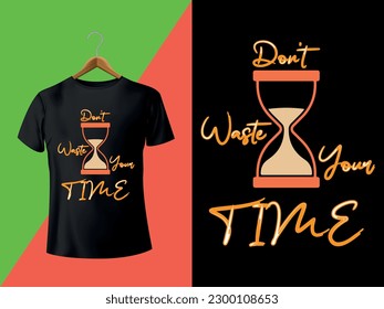 Don't Waste Your Time T-shirt Design