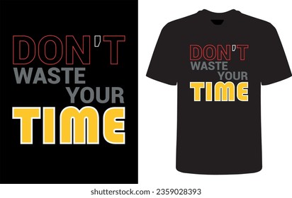 Don't Waste your time t-shirt design