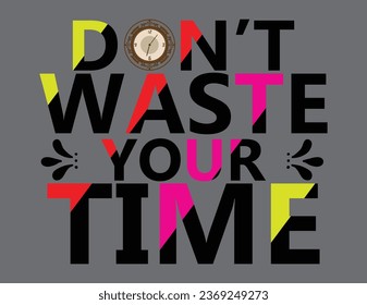 Don't Waste Your Time T-Shirt Design