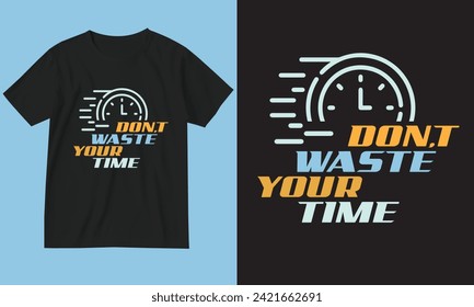 Don,t waste your time. t-shirt design.