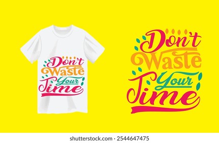 Don't Waste Your Time T-Shirt. 