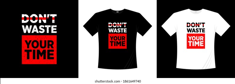 don't waste your time typography t-shirt design. Motivation, inspiration t shirt.