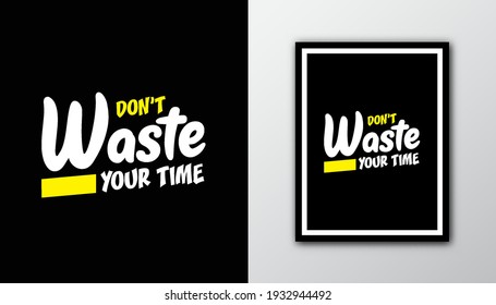Don't waste your time. Typography motivational quote.