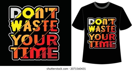Don't waste your time, typography t-shirt design, vector.