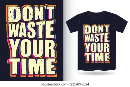 Don't waste your time typography slogan for t shirt