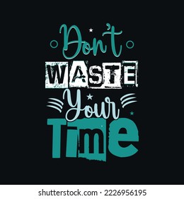 Don't waste your time typography print ready t shirt design template