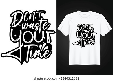 Don't waste your your time typography t shirt design.