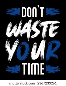 Don't waste your time Typography T-shirt design
