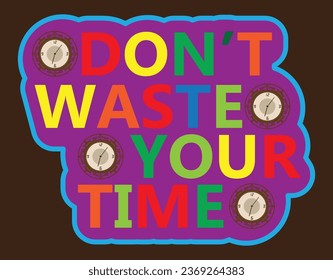 Don't Waste Your Time Typography T-Shirt Design