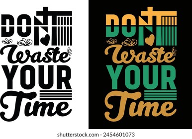Don't waste your time typography t shirt design and graphics design