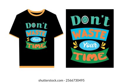 Don't waste your time typography t- shirt design