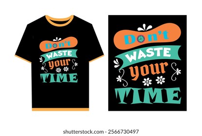 Don't waste your time typography t- shirt design