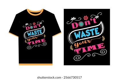 Don't waste your time typography t- shirt design