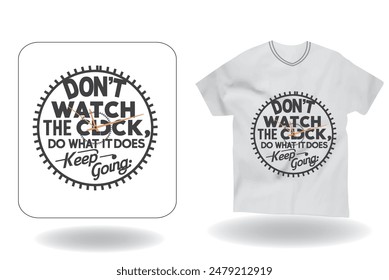 "Don't Watch The Clock Do What IS Does Keep Going " t-shirt design. T shirt print design . T-shirt design with typography for print, apparel and clothing