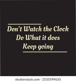 don't watch the clock is a inspirational design quote, motivational quotes, typography illustration lettering quotes. eps vector badge banner poster social media design. dreamer goal grungy. 