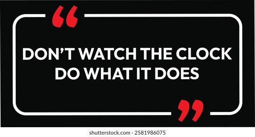 don't watch the clock. Motivation card background design. Growth Motivational Quotes Poster Design Template Vector. eps black frame and white typography. hipster inspirational isolated life.