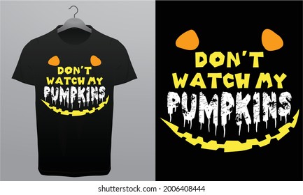 Don't Watch Pumpkins happy Halloween T-Shirt Design Template, Branding T-Shirt Royalty Free Halloween Design Vector Tess.