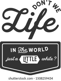 don't we life in the world just a little while?. life motivation quote