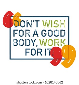 Don't Wish for a Good Body, Work for it. Workout and Fitness Gym Quote Stamped Design Element Concept. Creative Sport Custom Vector Sign On Grunge Texture Background.