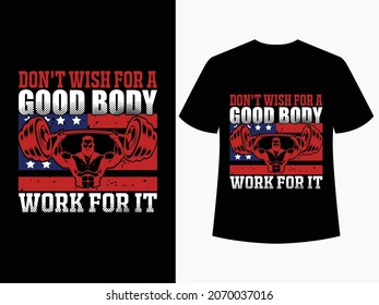 Don't wish for a good body work for it - Gym T-shirt Design Template Vector And Fitness workout T-Shirt Design, Gym Typography vector Illustration.