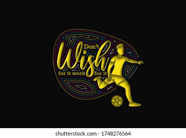 Don't Wish For it Work for it Calligraphic 3d Style Text Vector illustration Design.