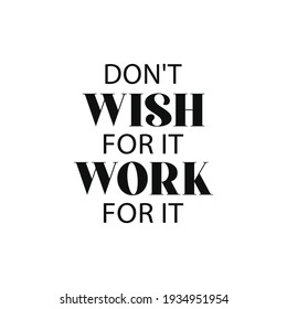 Don't Wish for it Work for it Hand Lettering,Calligraphy Quote