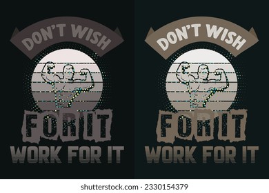 Don't Wish For It Work For It, Gym Shirt, Gym Shirt, Workout, Gym Lover Shirt, Fitness Shirt, Sports Lover Gift, Gift For Gym Lover, Sports, Workout Tee