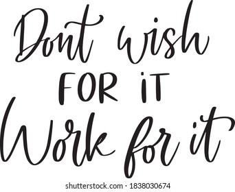 Dont Wish For It Work For It Motivational saying Positive Quote Lettering Handmade Black and White Wall Art