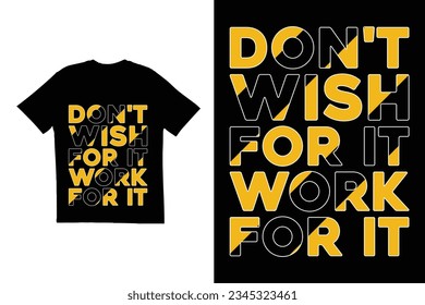 Don't wish for it work for it t shirt design. Typography t shirt design. Motivational t shirt design