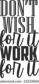 Don't Wish For It Work For It - Workout Shirt