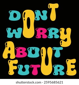 don't worry about future t-shirt design.