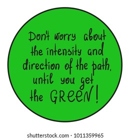 Don't worry about the intensity and direction of the path, until you get the green motivational quote lettering. Print for poster, t-shirt, bags, postcard, sticker. Simple cute vector
