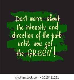Don't worry about the intensity and direction of the path, until you get the green motivational quote lettering. Print for poster, t-shirt, bags, postcard, sticker. Simple cute vector