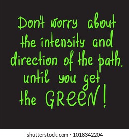 Don't worry about the intensity and direction of the path, until you get the green motivational quote lettering. Print for poster, t-shirt, bags, postcard, sticker. Simple cute vector