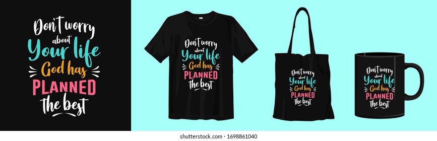 Don't worry about your life, God has planned the best. Typography t-shirt, tote bag, and cup design for merchandise and print. Mock-up templates included