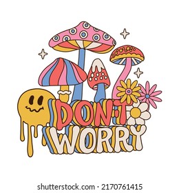 Don't Worry - Abstract 70s retro slogan, with hippie flowers daisies, melting emoji and psychedelic mushrooms. Cool Trendy Smile Happy Stickers Vector Design.