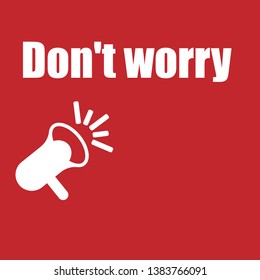 don't worry banner with megaphone. speech bubble.