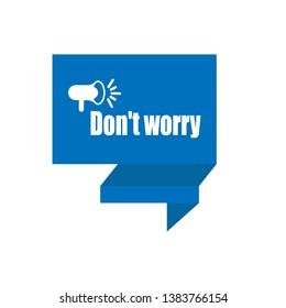 don't worry banner with megaphone. speech bubble.