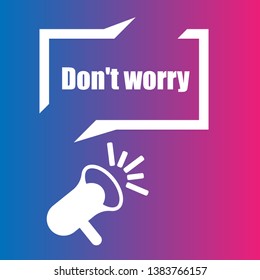 don't worry banner with megaphone. speech bubble.