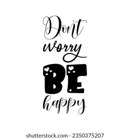 dont worry be happy black lettering quote