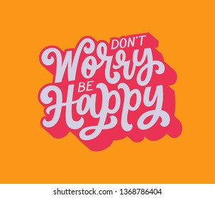 Don't worry be happy cute modern typograhic 80s design. Bright colorful lettering motivational positive image. Encouraging quote for print. Simple vector illustration.