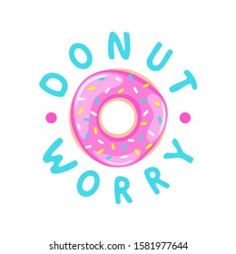 Don't worry be happy. Cute print with donut. Vector card, decoration, prints and posters. Donut worry be happy, 