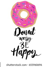 Don't worry be happy. Cute print for t-shirt with donut.  creative design for girls. Illustration in modern style for clothes. Girlish print