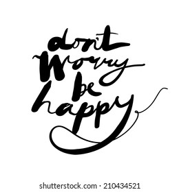 "Don't worry be happy" expression hand lettering. Handmade calligraphy.