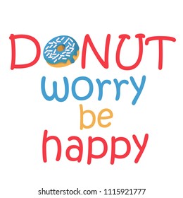 Don't worry, be happy. Funny print with donut. Design for shirts.