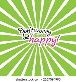 Don't worry, be happy - with green stripes in background
